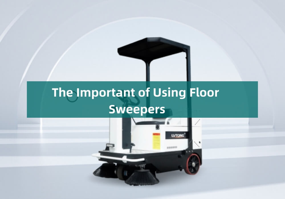 The Important of Using Floor Sweepers