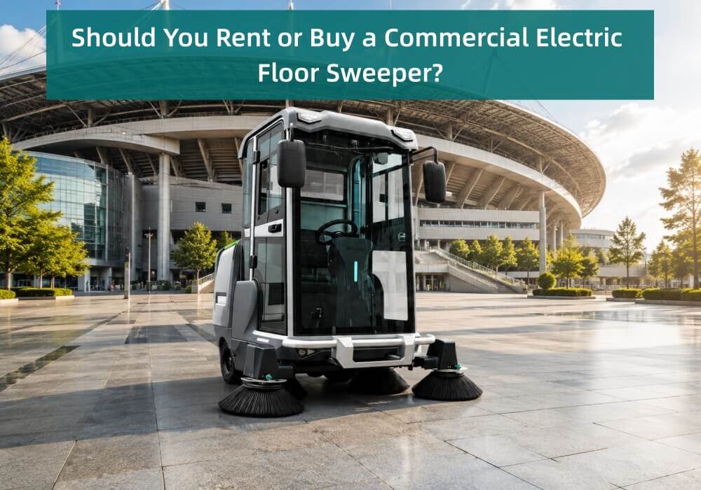 Should You Rent or Buy a Commercial Electric Floor Sweeper - LVTONG Should You Rent or Buy a Commercial Electric Floor Sweeper
